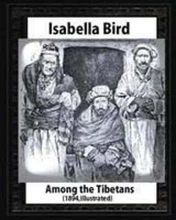 Among the Tibetans (1894),by Isabella Bird (Illustrated)