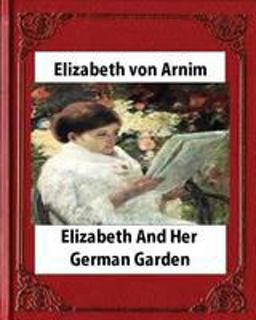 Elizabeth and Her German Garden (1898),by Elizabeth Von Arnim(illustrated)