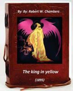 The King in Yellow (1895) by: Robert W. Chambers
