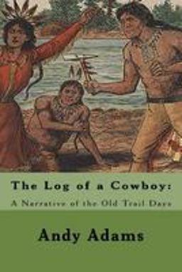 The Log of a Cowboy: a Narrative of the Old Trail Days