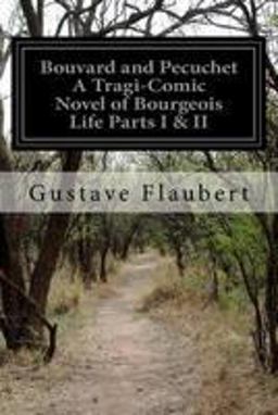 Bouvard and Pecuchet a Tragi-Comic Novel of Bourgeois Life Parts I and II