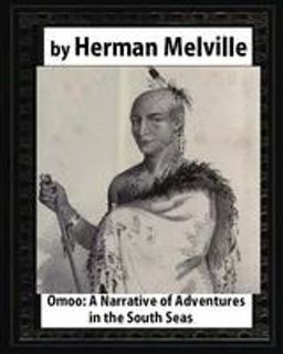 Omoo: a Narrative of Adventures in the South Seas (1847),by Herman Melville