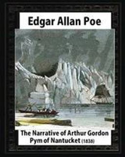The Narrative of Arthur Gordon Pym of Nantucket (1838),by Edgar Allan Poe