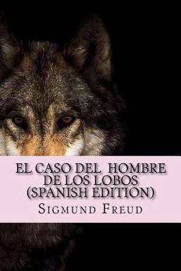 El Caso Del Hombre de Los Lobos ( Spanish Edition)