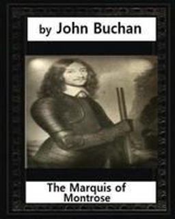 The Marquis of Montrose. by John Buchan (ILLUSTRATED)