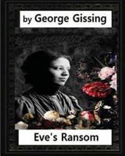 Eve's Ransom (1895), by George Gissing (novel)