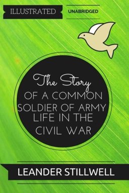 The Story of a Common Soldier of Army Life in the Civil War