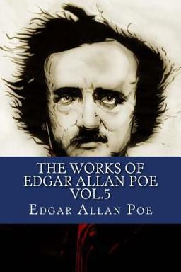The Works of Edgar Allan Poe Vol. 5