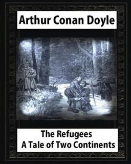 The Refugees:a Tale of Two Continents,by Arthur Conan Doyle and T. de Thulstr