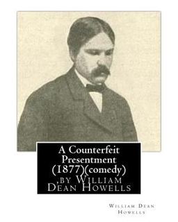 A Counterfeit Presentment (1877),by William Dean Howells (comedy)