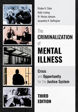 The Criminalization of Mental Illness: Crisis and Opportunity for the Justice System  9781531004422 Front Cover