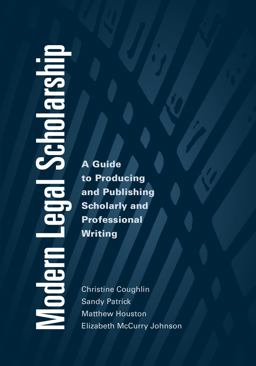Modern Legal Scholarship A Guide to Producing and Publishing Scholarly and Professional Writing  9781531010270 Front Cover