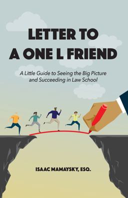 Letter to a One l Friend A Little Guide to Seeing the Big Picture and Succeeding in Law School  9781531011031 Front Cover