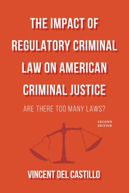 Impact of Regulatory Criminal Law on American Criminal Justice Are There Too Many Laws? 2nd 9781531013424 Front Cover