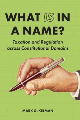 What Is in a Name? Taxation and Regulation Across Constitutional Domains  9781531014728 Front Cover