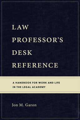 Law Professor's Desk Reference A Handbook for Work and Life in the Legal Academy  9781531018450 Front Cover
