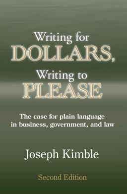 Writing for Dollars, Writing to Please The Case for Plain Language in Business, Government, and Law 2nd 9781531024543 Front Cover