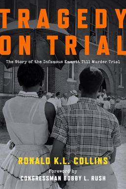 Tragedy on Trial The Entire Transcript and Commentary on the Infamous Emmett till Murder Trial  9781531027490 Front Cover