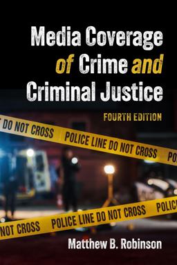 Media Coverage of Crime and Criminal Justice 4th 9781531028275 Front Cover