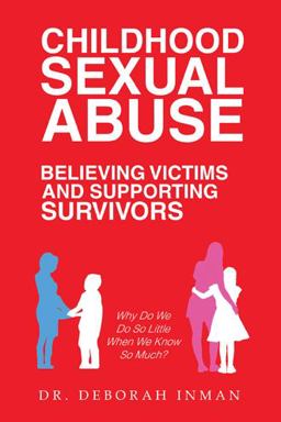 Childhood Sexual Abuse Believing Victims and Supporting Survivors Childhood Sexual Abuse Believing Victims and Supporting Survivors