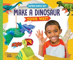 Make a Dinosaur Your Way! Make a Dinosaur Your Way!