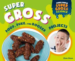 Super Gross Poop, Puke, and Booger Projects Super Gross Poop, Puke, and Booger Projects