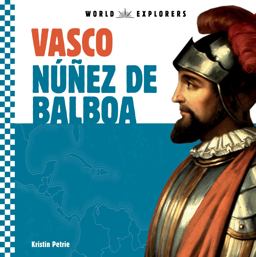 Vasco Núñez de Balboa Vasco Núñez de Balboa