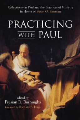 Practicing With Paul: Reflections on Paul and the Practices of Ministry in Honor of Susan G. Eastman  9781532601040 Front Cover