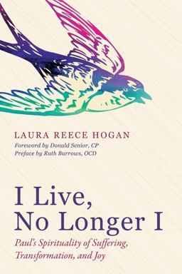 I Live, No Longer I: Paul’s Spirituality of Suffering, Transformation, and Joy  9781532601071 Front Cover
