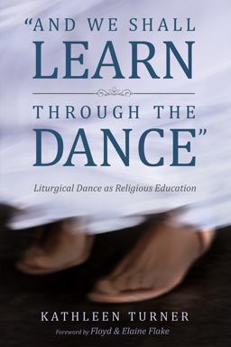 And We Shall Learn through the Dance  9781532619496 Front Cover