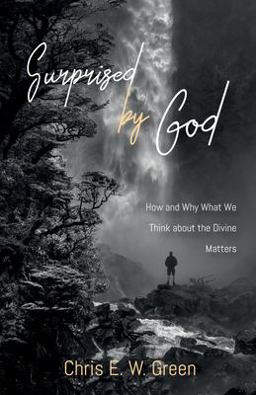 Surprised by God: How and Why What We Think About the Divine Matters  9781532635656 Front Cover