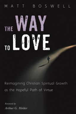 Way to Love Reimagining Christian Spiritual Growth As the Hopeful Path of Virtue  9781532640360 Front Cover
