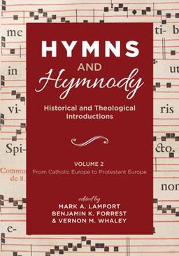 Hymns and Hymnody: Historical and Theological Introductions, Volume 2 From Catholic Europe to Protestant Europe 1st 2019 9781532651250 Front Cover