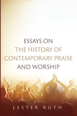 Essays on the History of Contemporary Praise and Worship  9781532679018 Front Cover