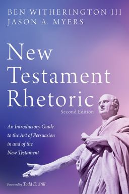 New Testament Rhetoric, Second Edition An Introductory Guide to the Art of Persuasion in and of the New Testament 2nd 9781532689680 Front Cover
