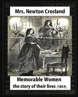 Memorable Women,1854. by Mrs. Newton Crosland and Birket Foster(illustrator)