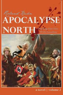 Apocalypse North: Putting Out Fire with Gasoline 2015 9781532818257 Front Cover