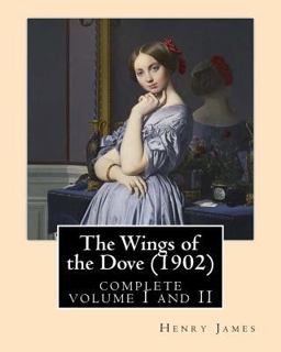 The Wings of the Dove (1902),by Henry James Complete Volume I and II