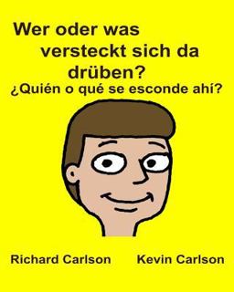 Wer Oder Was Versteckt Sich Da Drüben? ¿Quién o Qué Se Esconde Ahí? : Kinderbuch Mit Bildern Deutsche / Spanisch (Lateinamerika) Zweisprachige Ausgabe (German Edition)