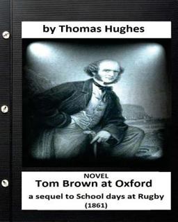 Tom Brown at Oxford: a Sequel to School Days at Rugby (1861) NOVEL (Original Version)