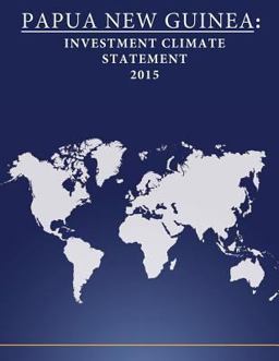 PAPUA NEW GUINEA: Investment Climate Statement 2015