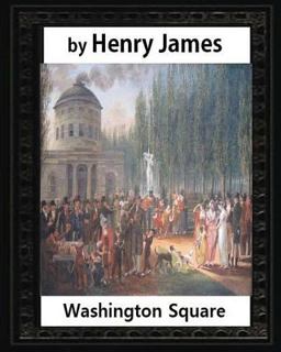 Washington Square (1880),by Henry James, Novel (illustrated)
