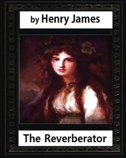 The Reverberator (1888), by Henry James, [a Novel]
