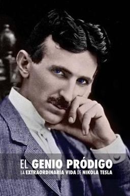 El Genio Pródigo: la Extraordinaria Vida de Nikola Tesla