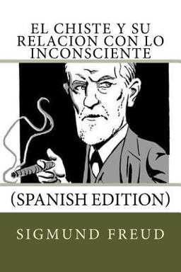 El Chiste y Su Relacion con lo Inconsciente (Spanish Edition)
