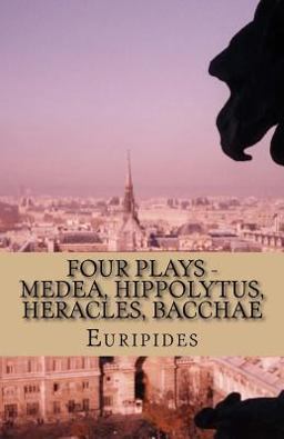 Four Plays - Medea, Hippolytus, Heracles, Bacchae  9781532894046 Front Cover