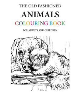 The Old Fashioned Animals Colouring Book The Old Fashioned Animals Colouring Book