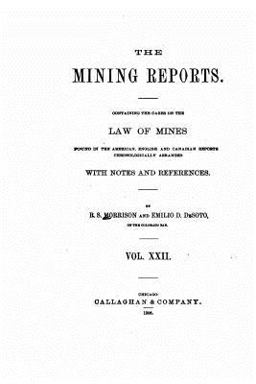 The Mining Reports. a Series Containing the Cases on the Law of Mines