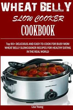 Wheat Belly Slow Cooker Cookbook