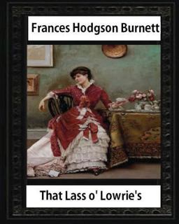 That Lass o' Lowrie's (1877),by Frances Hodgson Burnett, Novel--Illustrated